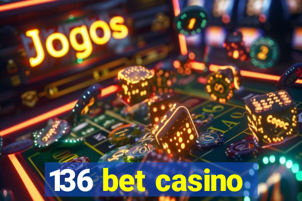 136 bet casino